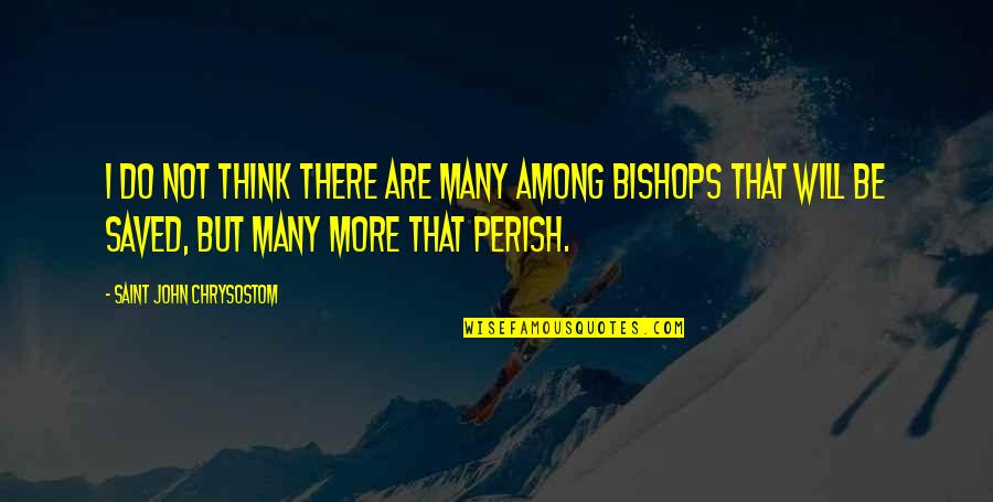 Perish Quotes By Saint John Chrysostom: I do not think there are many among