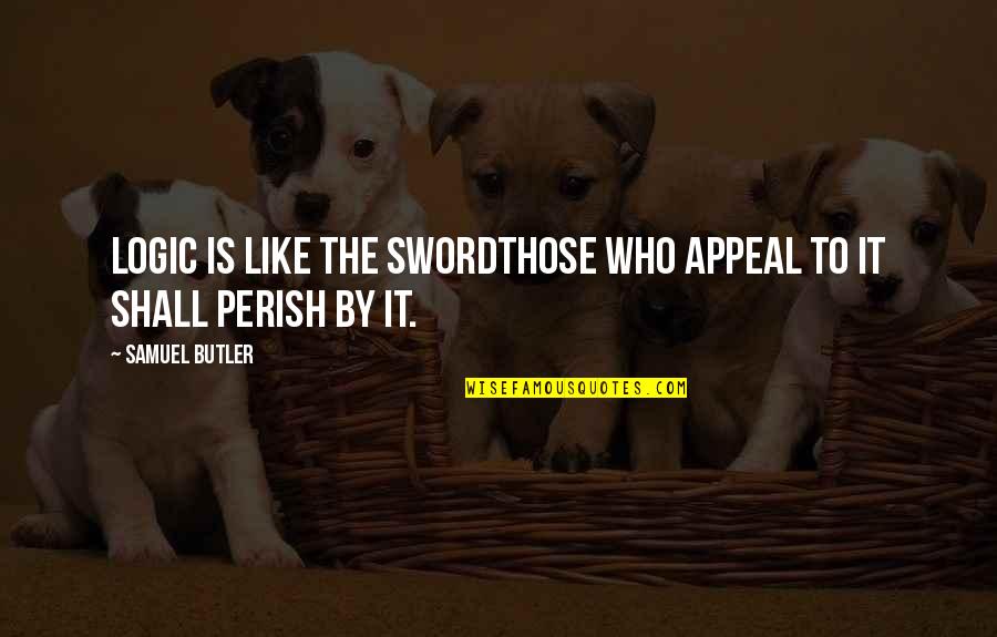 Perish Quotes By Samuel Butler: Logic is like the swordthose who appeal to