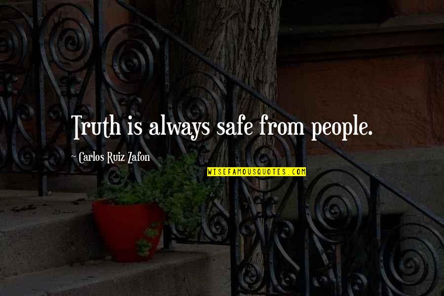 Perishability Quotes By Carlos Ruiz Zafon: Truth is always safe from people.