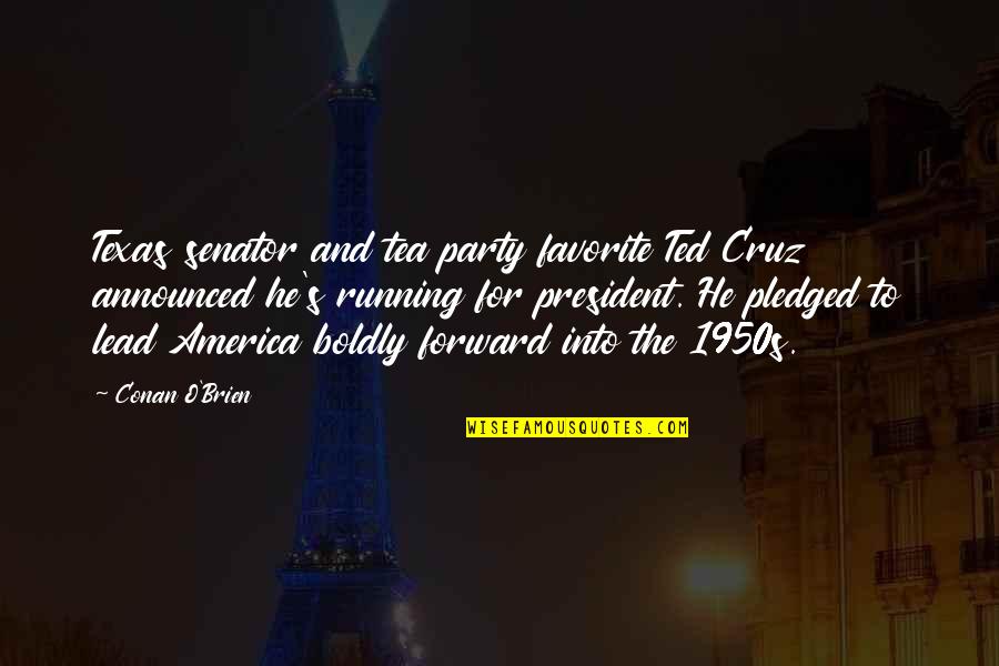 Perishability Quotes By Conan O'Brien: Texas senator and tea party favorite Ted Cruz