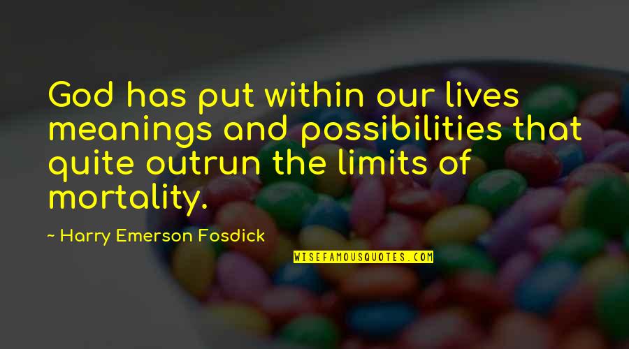 Perishability Quotes By Harry Emerson Fosdick: God has put within our lives meanings and