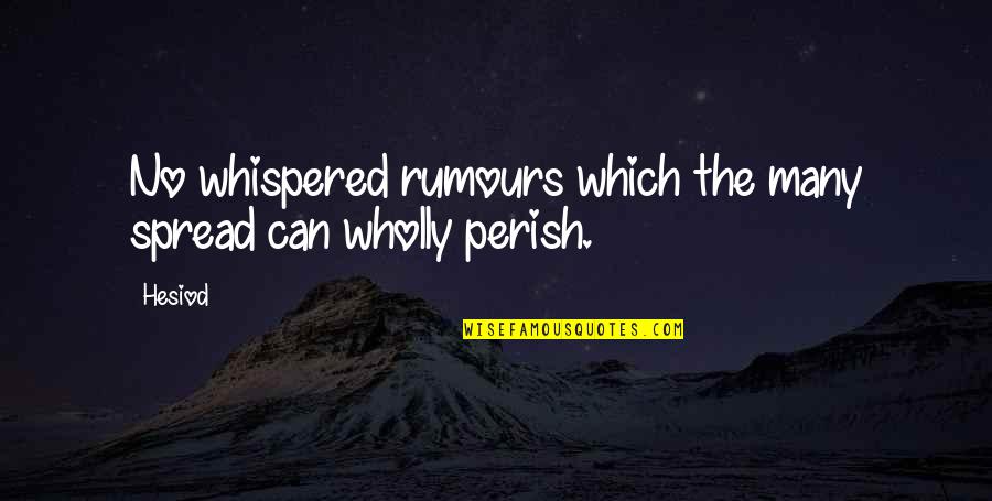 Perish'd Quotes By Hesiod: No whispered rumours which the many spread can