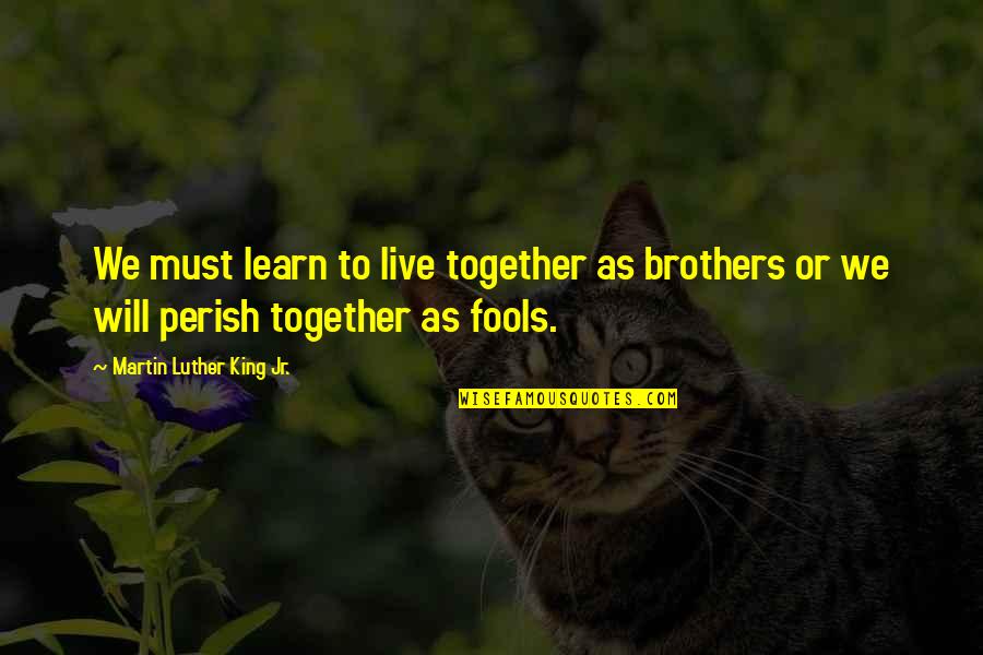 Perish'd Quotes By Martin Luther King Jr.: We must learn to live together as brothers