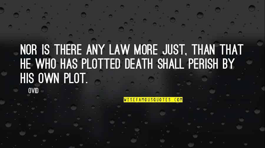 Perish'd Quotes By Ovid: Nor is there any law more just, than