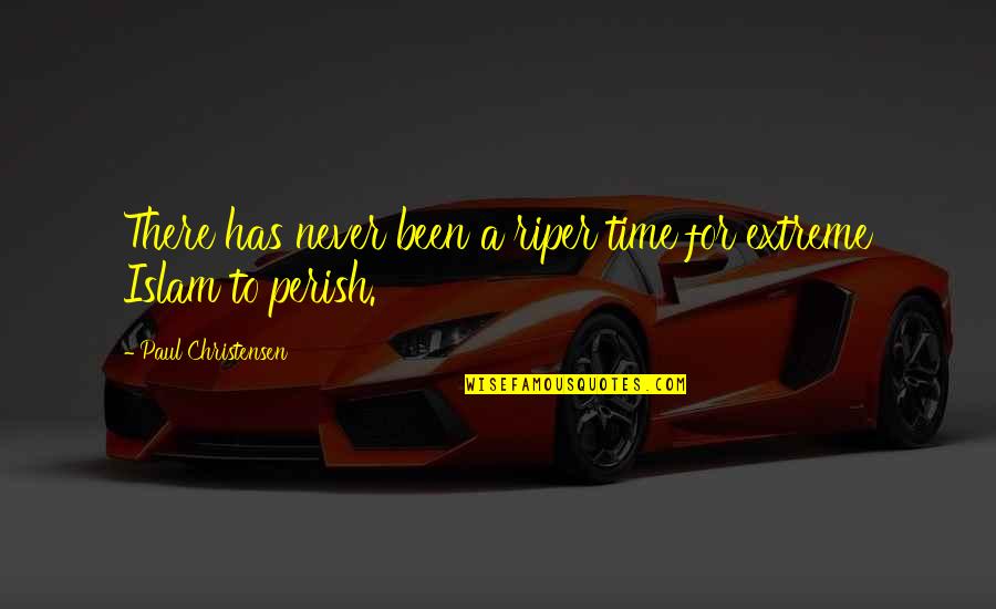 Perish'd Quotes By Paul Christensen: There has never been a riper time for