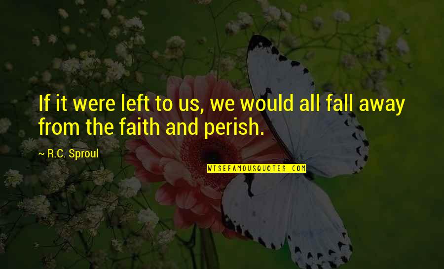 Perish'd Quotes By R.C. Sproul: If it were left to us, we would
