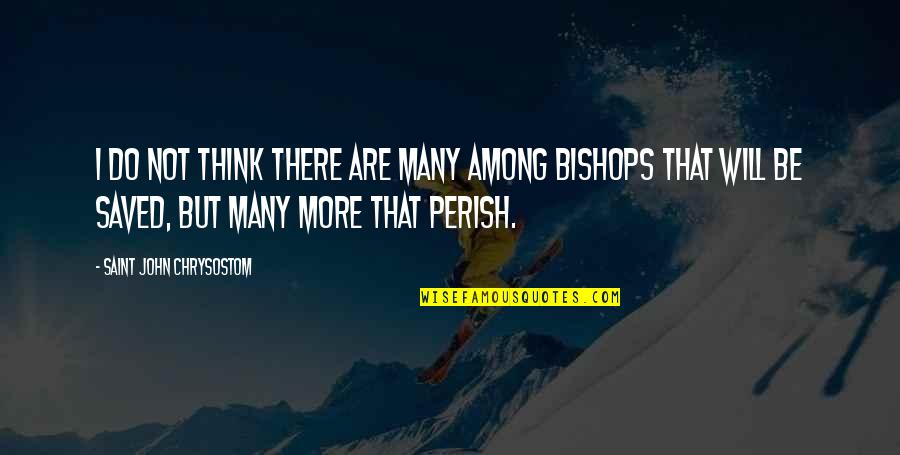 Perish'd Quotes By Saint John Chrysostom: I do not think there are many among
