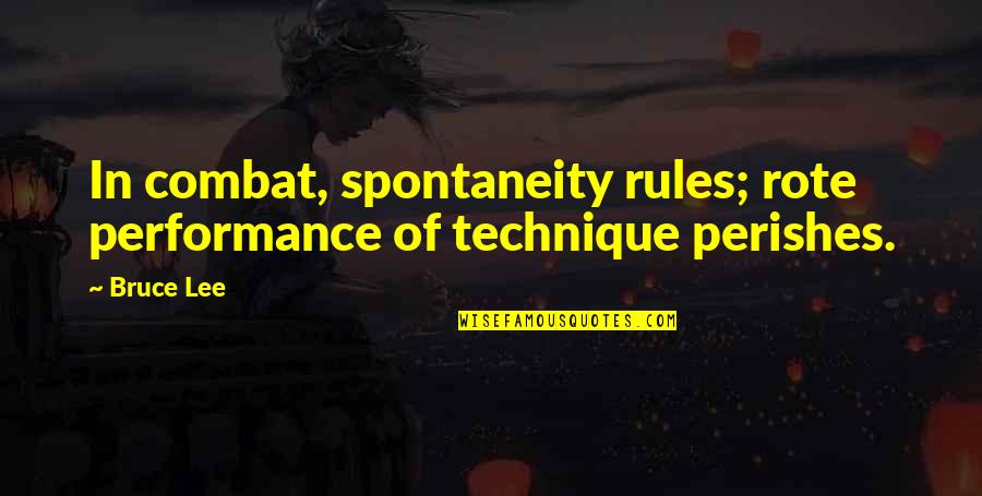 Perishes Quotes By Bruce Lee: In combat, spontaneity rules; rote performance of technique