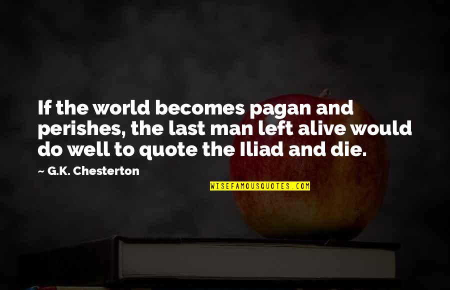 Perishes Quotes By G.K. Chesterton: If the world becomes pagan and perishes, the