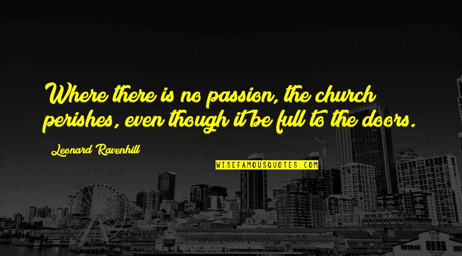 Perishes Quotes By Leonard Ravenhill: Where there is no passion, the church perishes,