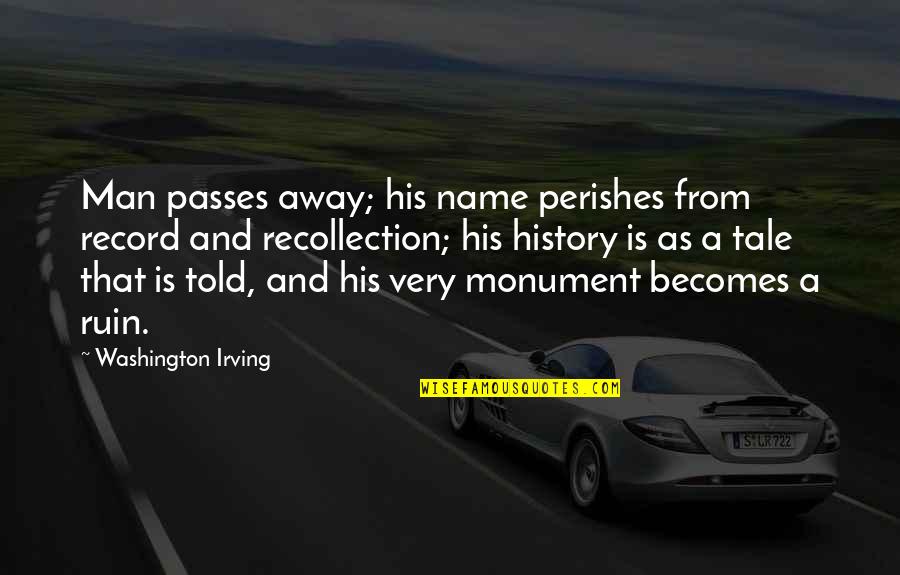 Perishes Quotes By Washington Irving: Man passes away; his name perishes from record