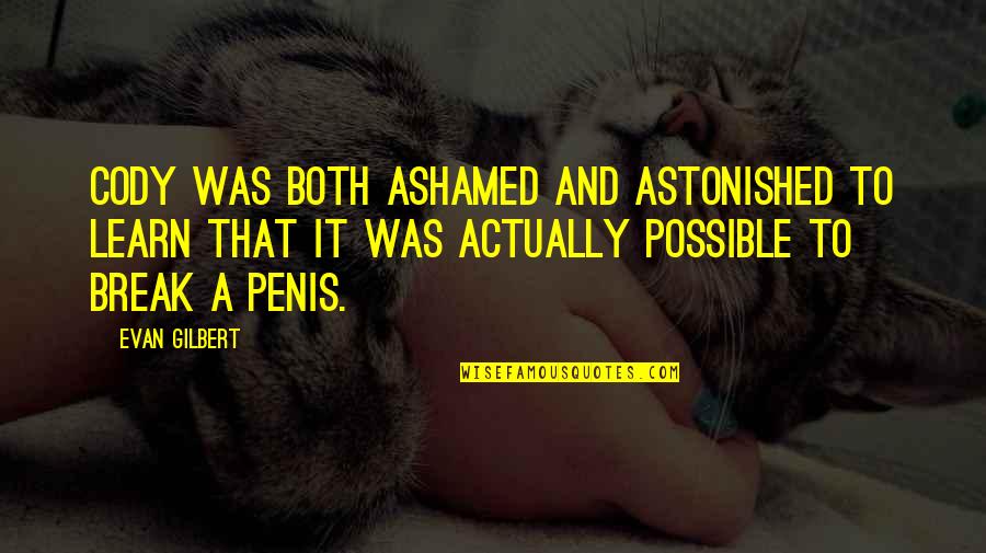 Perishing Languages Quotes By Evan Gilbert: Cody was both ashamed and astonished to learn Perishing Languages Quotes By Evan Gilbert: Cody was both ashamed and astonished to learn