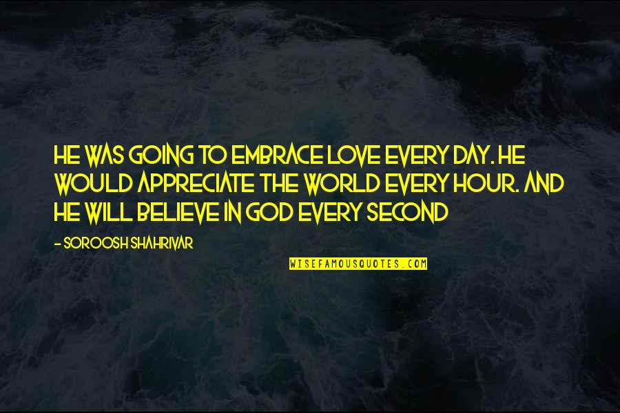 Peristalsis And Segmentation Quotes By Soroosh Shahrivar: He was going to embrace love every day. Peristalsis And Segmentation Quotes By Soroosh Shahrivar: He was going to embrace love every day.