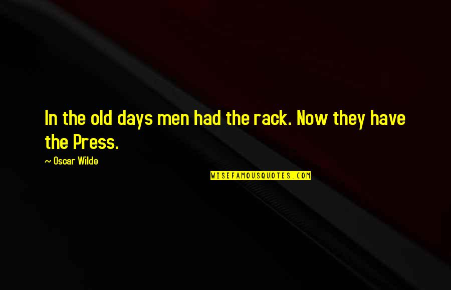 Peristalsis Occurs Quotes By Oscar Wilde: In the old days men had the rack.