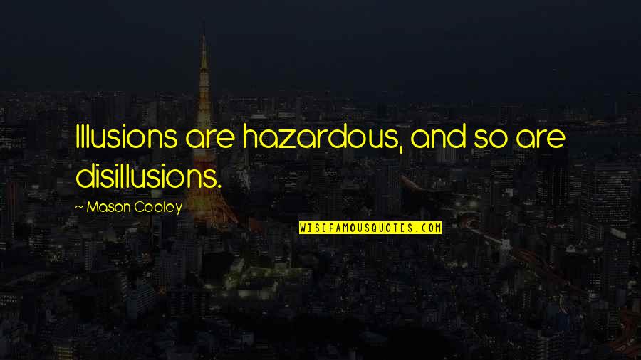 Peristalsis Problems Quotes By Mason Cooley: Illusions are hazardous, and so are disillusions. Peristalsis Problems Quotes By Mason Cooley: Illusions are hazardous, and so are disillusions.