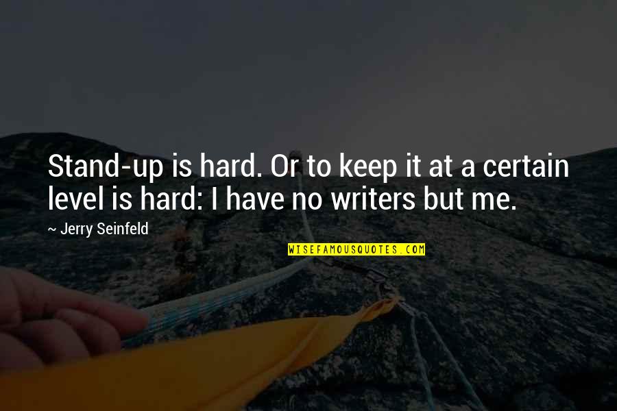 Peristaltic Waves Quotes By Jerry Seinfeld: Stand-up is hard. Or to keep it at Peristaltic Waves Quotes By Jerry Seinfeld: Stand-up is hard. Or to keep it at