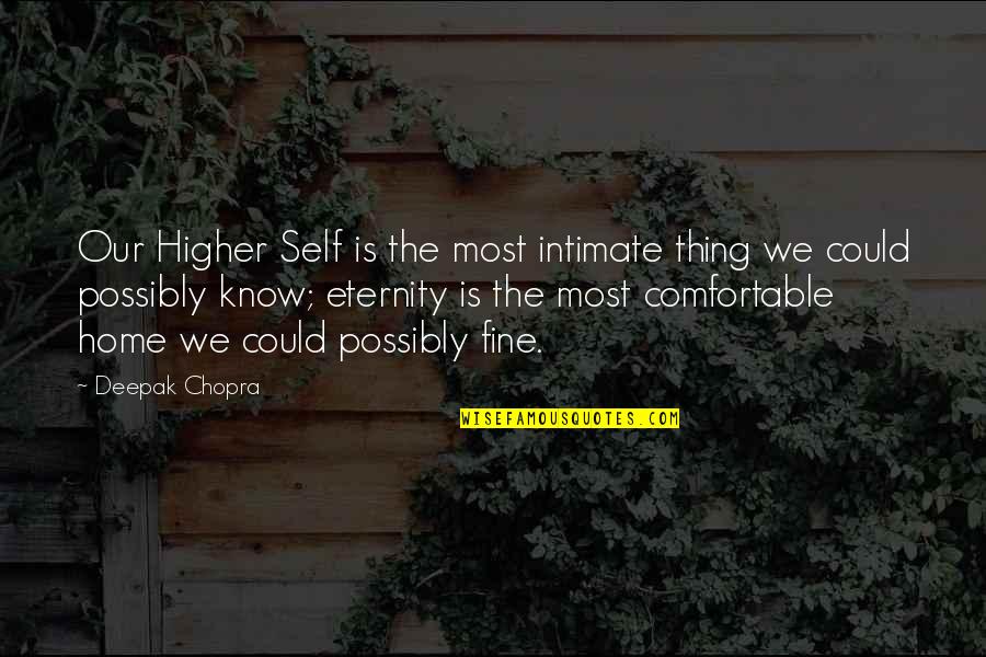 Peritoneum Quotes By Deepak Chopra: Our Higher Self is the most intimate thing Peritoneum Quotes By Deepak Chopra: Our Higher Self is the most intimate thing