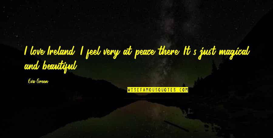 Peritos Definicion Quotes By Eva Green: I love Ireland. I feel very at peace
