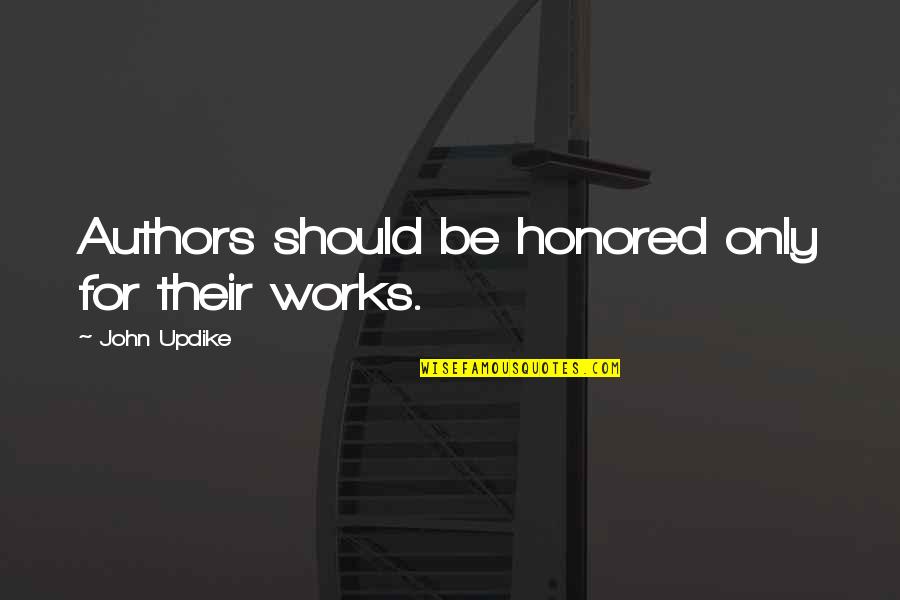 Perivoj Kraljice Quotes By John Updike: Authors should be honored only for their works. Perivoj Kraljice Quotes By John Updike: Authors should be honored only for their works.