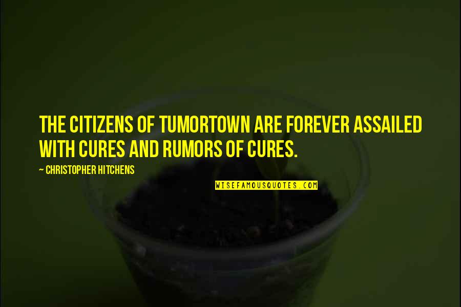 Periwigs Powdered Quotes By Christopher Hitchens: The citizens of Tumortown are forever assailed with