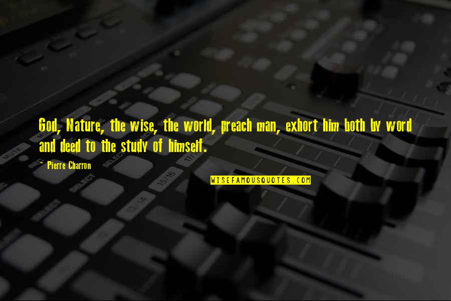 Periyar Ramaswamy Naicker Quotes By Pierre Charron: God, Nature, the wise, the world, preach man, Periyar Ramaswamy Naicker Quotes By Pierre Charron: God, Nature, the wise, the world, preach man,