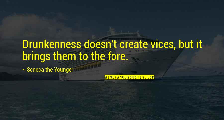 Periyar Ramaswamy Naicker Quotes By Seneca The Younger: Drunkenness doesn't create vices, but it brings them Periyar Ramaswamy Naicker Quotes By Seneca The Younger: Drunkenness doesn't create vices, but it brings them