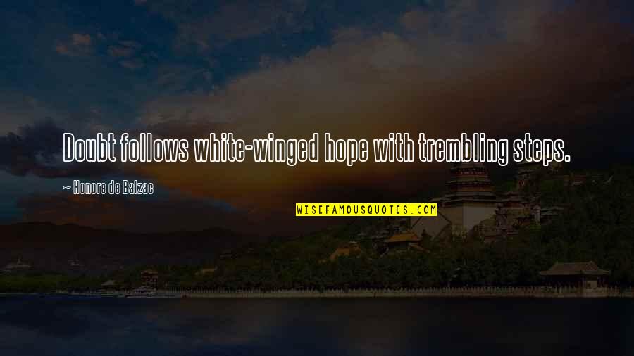 Perjodohan Menurut Quotes By Honore De Balzac: Doubt follows white-winged hope with trembling steps. Perjodohan Menurut Quotes By Honore De Balzac: Doubt follows white-winged hope with trembling steps.