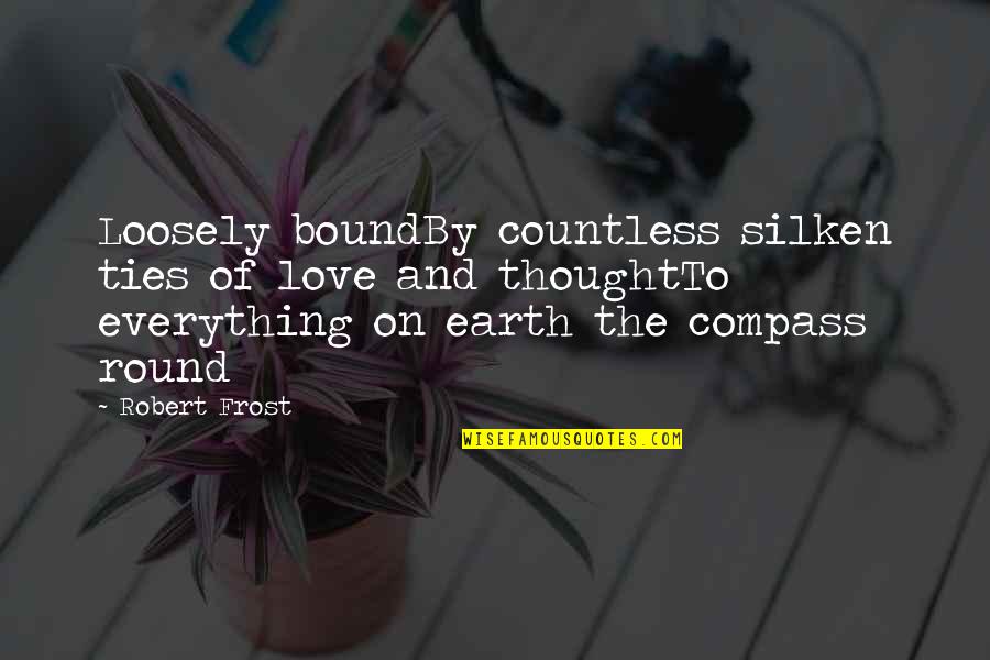 Perjodohan Menurut Quotes By Robert Frost: Loosely boundBy countless silken ties of love and Perjodohan Menurut Quotes By Robert Frost: Loosely boundBy countless silken ties of love and