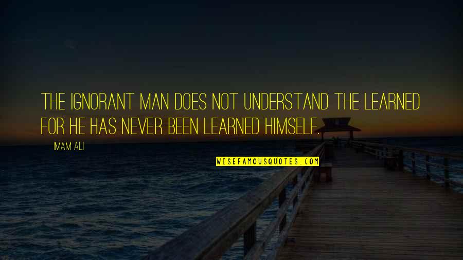 Perjodohan Quotes By Imam Ali: The ignorant man does not understand the learned