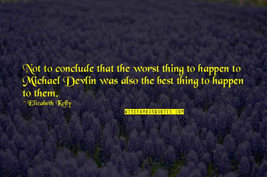 Perjuicios De Los Virus Quotes By Elizabeth Kelly: Not to conclude that the worst thing to
