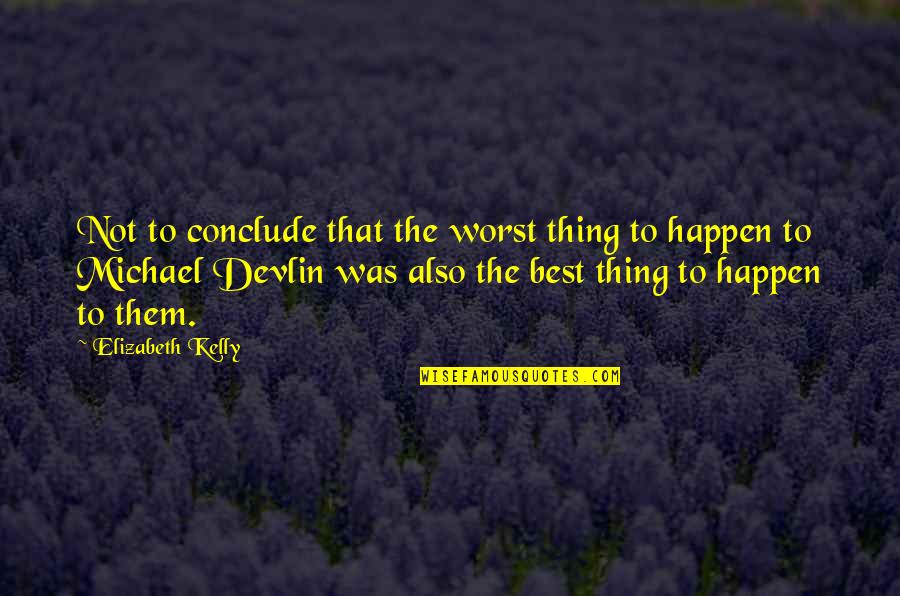 Perjuicios De Los Virus Quotes By Elizabeth Kelly: Not to conclude that the worst thing to Perjuicios De Los Virus Quotes By Elizabeth Kelly: Not to conclude that the worst thing to