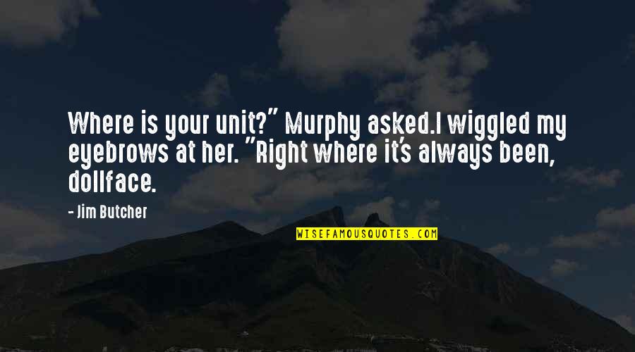 Perjuicios Quotes By Jim Butcher: Where is your unit?" Murphy asked.I wiggled my