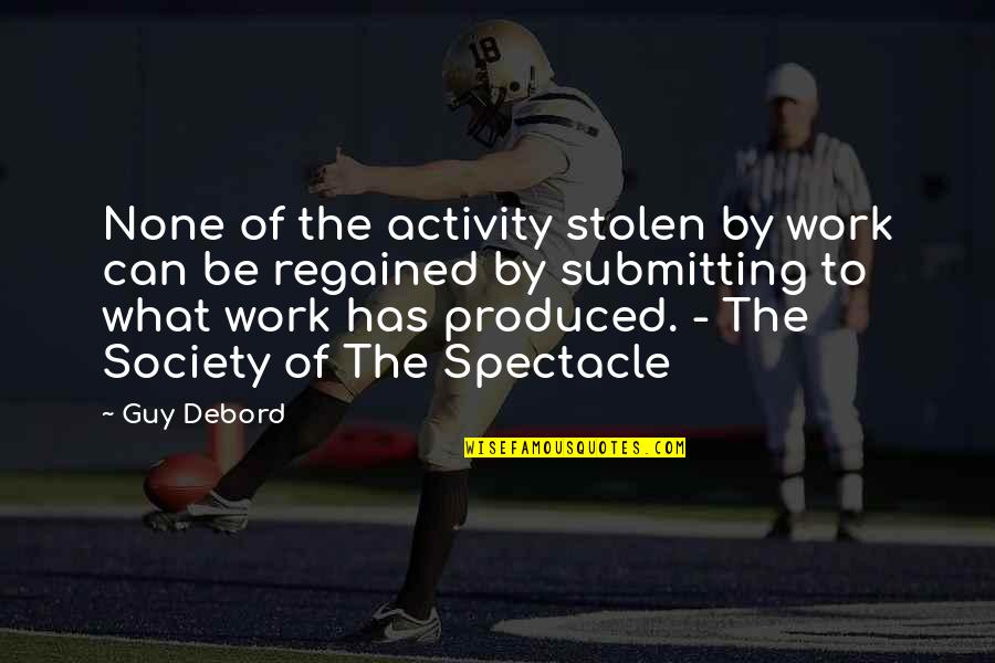 Perjures Quotes By Guy Debord: None of the activity stolen by work can