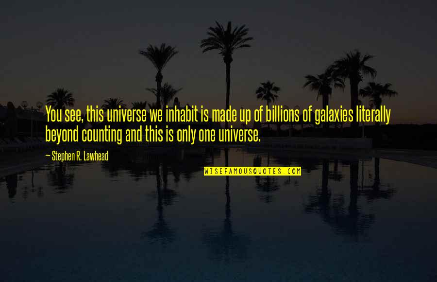 Perjuries Def Quotes By Stephen R. Lawhead: You see, this universe we inhabit is made Perjuries Def Quotes By Stephen R. Lawhead: You see, this universe we inhabit is made
