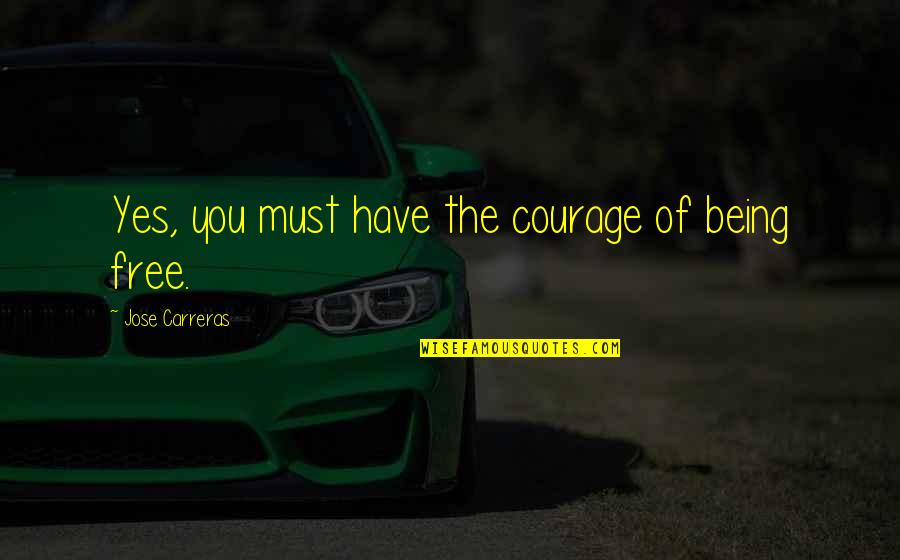 Perjuring Quotes By Jose Carreras: Yes, you must have the courage of being Perjuring Quotes By Jose Carreras: Yes, you must have the courage of being