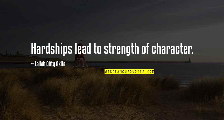 Perjurium Quotes By Lailah Gifty Akita: Hardships lead to strength of character.