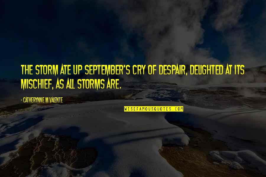 Perjury In A Sentence Quotes By Catherynne M Valente: The storm ate up September's cry of despair, Perjury In A Sentence Quotes By Catherynne M Valente: The storm ate up September's cry of despair,