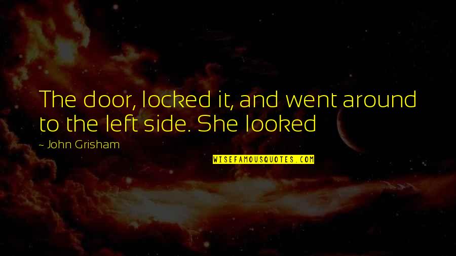 Perjury In A Sentence Quotes By John Grisham: The door, locked it, and went around to