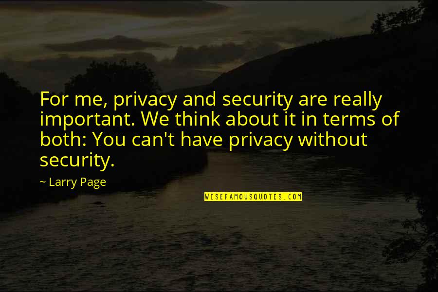 Perjury In A Sentence Quotes By Larry Page: For me, privacy and security are really important.