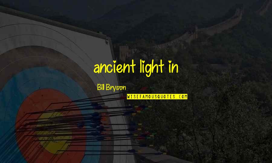 Perk Quotes By Bill Bryson: ancient light in