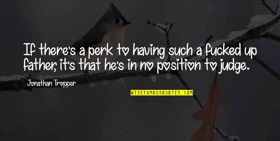 Perk Up Quotes By Jonathan Tropper: If there's a perk to having such a Perk Up Quotes By Jonathan Tropper: If there's a perk to having such a