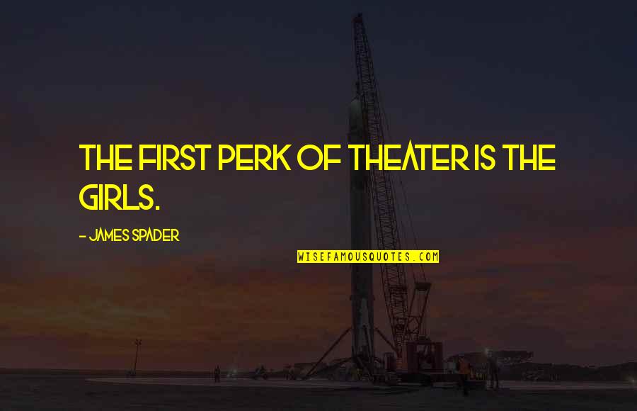 Perk You Up Quotes By James Spader: The first perk of theater is the girls.
