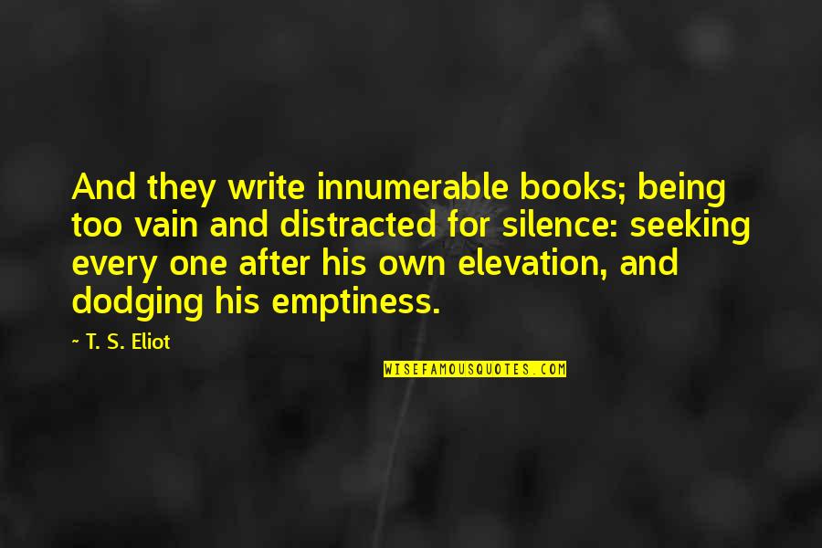 Perkampungan Baduy Quotes By T. S. Eliot: And they write innumerable books; being too vain Perkampungan Baduy Quotes By T. S. Eliot: And they write innumerable books; being too vain
