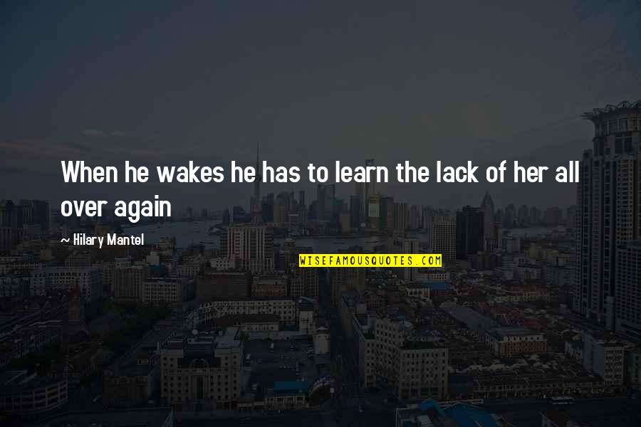 Perkampungan Kumuh Quotes By Hilary Mantel: When he wakes he has to learn the Perkampungan Kumuh Quotes By Hilary Mantel: When he wakes he has to learn the