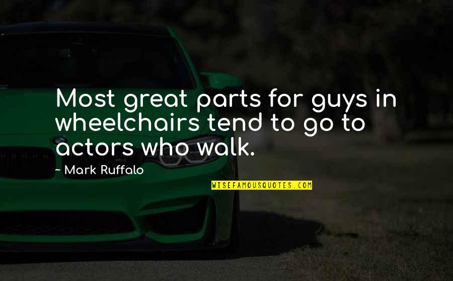 Perkapita Bantuan Quotes By Mark Ruffalo: Most great parts for guys in wheelchairs tend