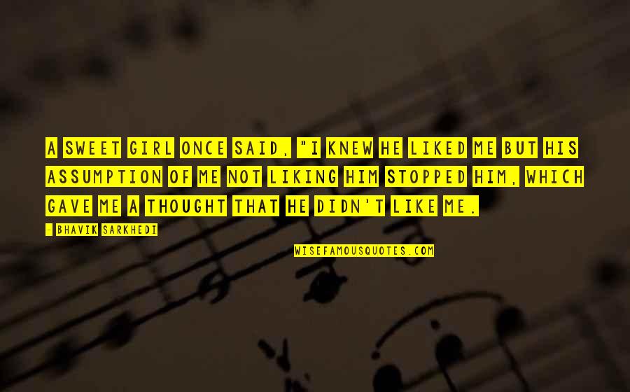 Perkataan Seerti Quotes By Bhavik Sarkhedi: A sweet girl once said, "I knew he Perkataan Seerti Quotes By Bhavik Sarkhedi: A sweet girl once said, "I knew he
