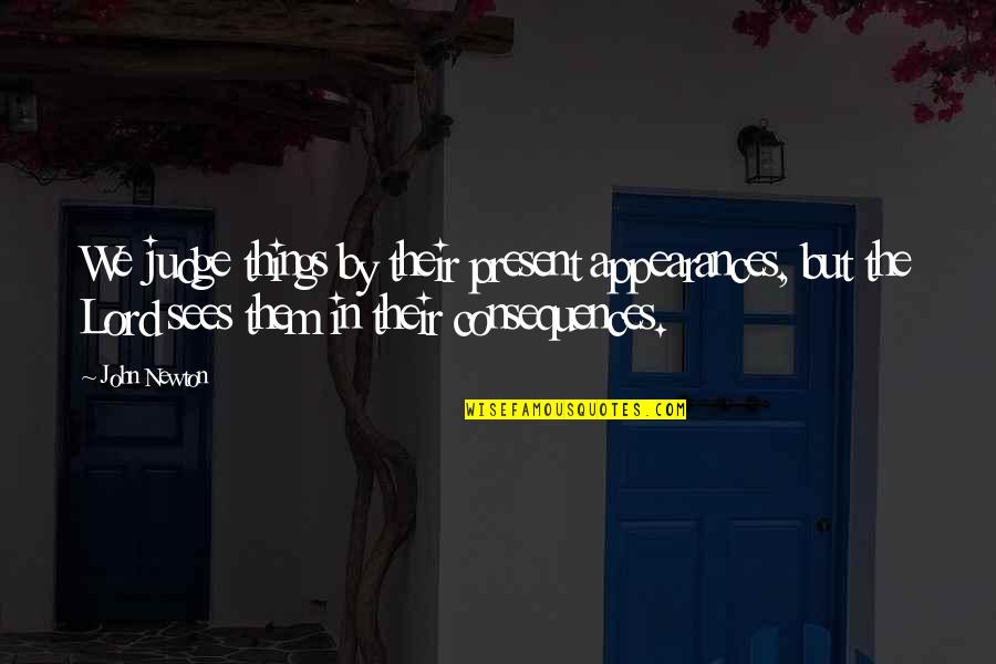 Perkataan Seerti Quotes By John Newton: We judge things by their present appearances, but Perkataan Seerti Quotes By John Newton: We judge things by their present appearances, but