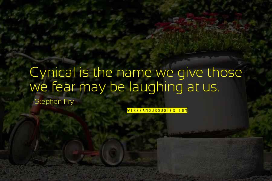 Perkier Blinders Quotes By Stephen Fry: Cynical is the name we give those we