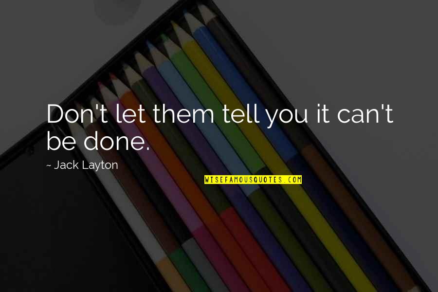 Perking Up Quotes By Jack Layton: Don't let them tell you it can't be Perking Up Quotes By Jack Layton: Don't let them tell you it can't be