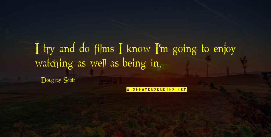 Perkinson Racing Quotes By Dougray Scott: I try and do films I know I'm
